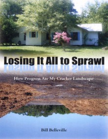 Losing It All to Sprawl: How Progress Ate My Cracker Landscape - Bill Belleville