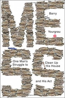 Mess: One Man's Struggle to Clean Up His House and His Act - Barry Yourgrau