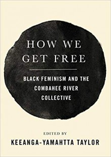 How We Get Free: Black Feminism and the Combahee River Collective - Keeanga-Yamahtta Taylor