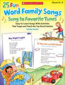 25 Fun Word Family Songs Sung to Favorite Tunes: Easy-to-Learn Songs With Activities That Target and Teach the Top Word Families - Pamela Chanko