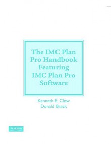 IMC Planpro Handbook and IMC Planpro Software Package for Integrated Advertising, Promotion and Marketing Communications - Kenneth E. Clow