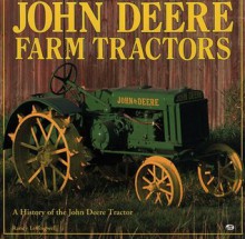 John Deere Farm Tractors: A History of the John Deere Tractor - Randy Leffingwell