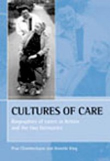 Cultures of care: Biographies of carers in Britain and the two Germanies - Prue Chamberlayne, Annette King