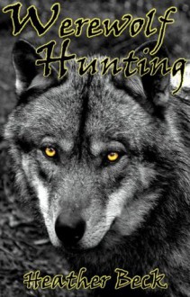 Werewolf Hunting - Heather Beck