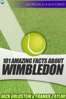 101 Amazing Facts about Wimbledon - Jack Goldstein, Frankie Taylor