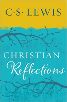 Christian Reflections - C.S. Lewis, Walter Hooper