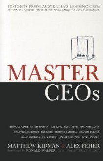 Master CEOs: Insights from Australia's Leading CEOs - Matthew Kidman, Alex Feher, Ron Walker