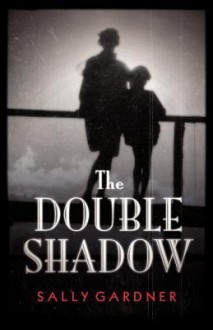 The Double Shadow - Sally Gardner