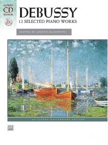 Debussy: 12 Selected Piano Works [With CD (Audio)] - Joseph Banowetz