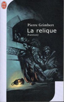 La relique - Pierre Grimbert