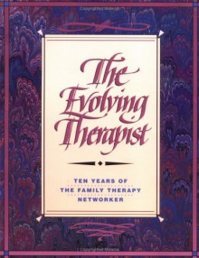 The Evolving Therapist: Ten Years of the Family Therapy Networker - Richard Simon, Richard Simon, Cindy Barrilleaux, Mary Sykes Wylie