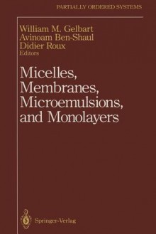 Micelles, Membranes, Microemulsions, and Monolayers - William M. Gelbart, Avinoam Ben-Shaul, Didier Roux