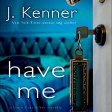 Have Me: A Stark Ever After Novella: Stark Trilogy, Book 3.6 - J. Kenner, Sofia Willingham