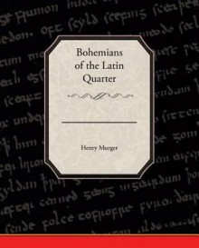 Bohemians of the Latin Quarter - Henry Murger