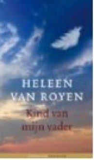 Kind van mijn vader - Heleen van Royen