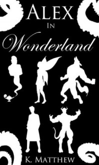 Alex in Wonderland: Complete Series - K Matthew