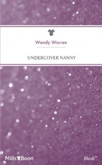 Mills & Boon : Undercover Nanny - Wendy Warren