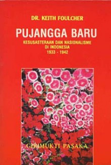 Pujangga Baru: Kesusasteraan dan Nasionalisme di Indonesia 1933-1942 - Keith Foulcher