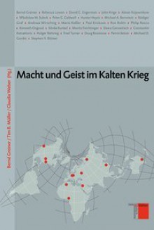 Macht und Geist im Kalten Krieg - Bernd Greiner, Tim B. Müller, Claudia Weber