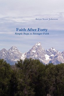 Faith After Forty - Brion Johnson