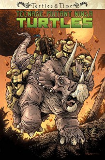 Teenage Mutant Ninja Turtles: Turtles in Time - Paul Allor, Erik Burnham, Ross Campbell, Charles Paul, III Wilson, Ben Bates