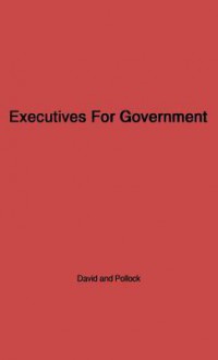 Executives for Government: Central Issues of Federal Personnel Administration - Paul Theodore David