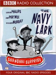 Shanghai Surprise: The Navy Lark, Volume 4 - Leslie Phillips, Stephen Murray, Ronnie Barker