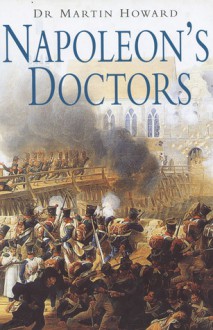 Napoleon's Doctors - Martin Howard