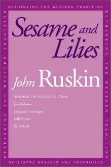 Sesame and Lilies - John Ruskin, Deborah Epstein Nord, Professor Deborah Epstein Nord