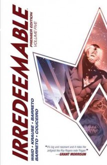 Irredeemable Premier Vol. 5 - Mark Waid, Damian Couceiro, Diego Barreto