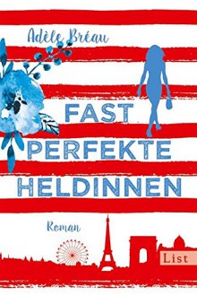 Fast perfekte Heldinnen - Adèle Bréau, Stefanie Schäfer
