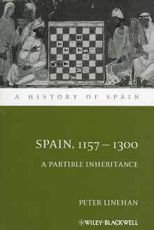 Spain, 1157-1300: A Partible Inheritance - Peter Linehan