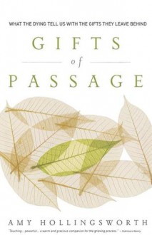 Gifts of Passage: What the Dying Tell Us with the Gifts They Leave Behind - Amy Hollingsworth