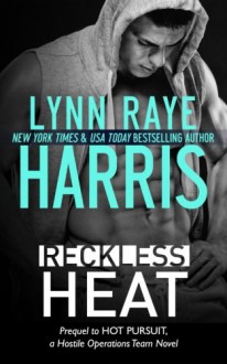 Reckless Heat: A Hostile Operations Team Prequel - Lynn Raye Harris
