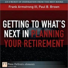 Getting to What's Next in Planning Your Retirement - Frank Armstrong III, Paul B. Brown