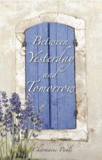 Between Yesterday and Tomorrow - Charmaine Pauls