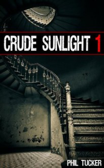 Crude Sunlight 1 - Phil Tucker