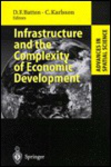 Infrastructure and the Complexity of Economic Development - D. F. Batten, David F. Batten, D. F. Batten