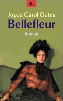 Bellefleur. - Joyce Carol Oates, Elisabeth Schnack