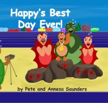 Happy's Best Day Ever! (Happy, #1) - Pete Saunders, Annesa Saunders