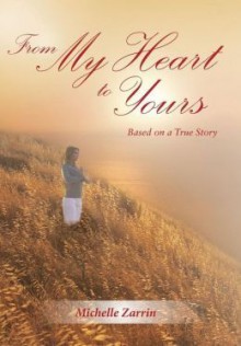 From My Heart to Yours: Based on a True Story - Michelle Zarrin