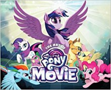 The Art of My Little Pony: The Movie - Jayson Thiessen, Rebecca Dart, Hasbro, Meghan Mccarthy