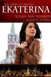 Ekaterina - Susan May Warren, Susan K. Downs