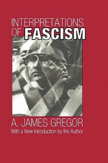 Interpretations of Fascism - A. James Gregor