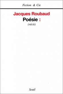 Poésie: Récit - Jacques Roubaud