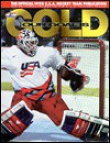 Our Goal is Gold: A Pictorial Profile of the 1998 USA Hockey Team - Everett Sports and Marketing, National Hockey League, Usa Hockey