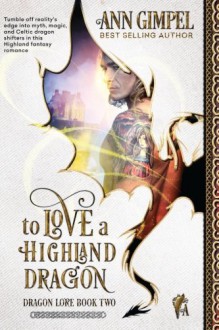 To Love A Highland Dragon (Dragon Lore) (Volume 1) - Ann Gimpel,Angela Kelly,Fiona Jayde