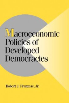 Macroeconomic Policies of Developed Democracies - Robert J. Franzese, Peter Lange