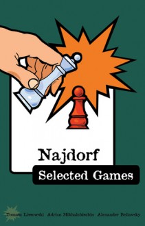 Najdorf Selected Games - Alexander Beliavsky, Alexander Beliavsky, Tomasz Lissowski