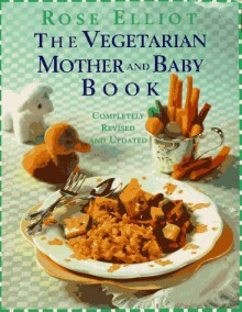 The Vegetarian Mother and Baby Book: Completely Revised and Updated - Rose Elliot